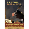 C.S. Lewis Goes To Hell: A Companion and Study Guide to The Screwtape Letters