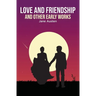 Love and Friendship: and Other Early Works