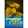 Tropical Riffs: Latin America and the Politics of Jazz