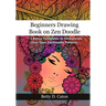 Beginners Drawing Book on Zen Doodle: + 5 Bonus Templates to Incorporate Your Own ZenDoodle Patterns