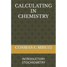 Calculating in Chemistry: Introductory Stoichiometry