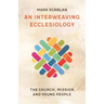 An Interweaving Ecclesiology: The Church, Mission and Young People