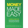 Money Made Easy: A Simple Guide for Accumulating, Spending, and Protecting Your Money