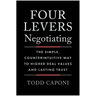 Four Levers Negotiating: The Simple, Counterintuitive Way to Higher Deal Values and Lasting Trust