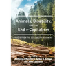 Animals, Disability, and the End of Capitalism: Voices from the Eco-ability Movement