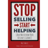 Stop Selling. Start Helping.: And See How Your Business Grows!