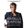 From Pitfalls To Purpose: A Story of Hope, Resilience, Empowerment A Memoir of Forgiveness