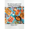 The Ultimate Guide to Ball Canning and Preserving: Easy Recipes for a Better Lifestyle