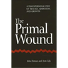 The Primal Wound: A Transpersonal View of Trauma, Addiction, and Growth