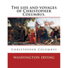 The life and voyages of Christopher Columbus. By: Washington Irving: Christopher Columbus