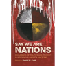 Say We Are Nations: Documents of Politics and Protest in Indigenous America since 1887