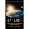 Flat Earth: Conspiracy Theories About the Earth's Surface (The Flat Earth Trilogy Book of Secrets Discovey Inside the Earth)