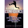 Building Confidence: Get Motivated, Overcome Social Fear, Be Assertive, and Empower Your Life For Success