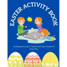 Easter Activity Book: Challenging Fun Brain Teasers and Logic Puzzles for Smart Kids