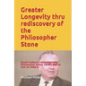 Greater Longevity thru rediscovery of the Philosopher Stone: Amazing story of David Hudson's rediscovery of the Philosopher Stone. Renamed "Ormus" he