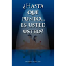 Hasta Que Punto. Es Usted Usted...?