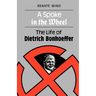 A Spoke in the Wheel: The Life of Dietrich Bonhoeffer