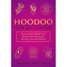 Hoodoo for Beginners: Rootworker's Spells And Rituals For Attracting Wealth, Love And Health
