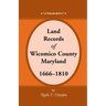 Land Records Wicomico County, Maryland, 1666-1810