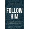 Follow Him: Ten Words From Jesus to Change the Direction of Your Life