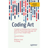 Coding Art: A Guide to Unlocking Your Creativity with the Processing Language and P5.Js in Four Simple Steps