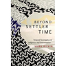 Beyond Settler Time: Temporal Sovereignty and Indigenous Self-Determination