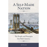 A Self-Made Nation: The People and Principles That Built America