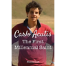 Carlo Acutis: The First Millennial Saint