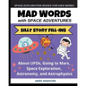 Mad Words with Space Adventures: Silly Story Fill-ins About UFOs, Going to Mars, Space Exploration, Astronomy, and Astrophysics