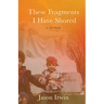 These Fragments I Have Shored: A Memoir