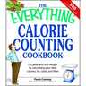 The Everything Calorie Counting Cookbook: Calculate Your Daily Caloric Intake--And Fat, Carbs, and Daily Fiber--With These 300 Delicious Recipes