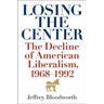 Losing the Center: The Decline of American Liberalism, 1968-1992