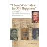 Those Who Labor for My Happiness: Slavery at Thomas Jefferson's Monticello