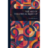 The Art of Theatrical Make-Up