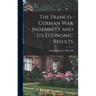 The Franco-German War Indemnity and Its Economic Results