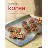 The Food of Korea: 63 Simple and Delicious Recipes from the Land of the Morning Calm