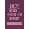 Parent Guides to Finding True Identity: 5 Conversation Starters: Teen Identity / LGBTQ+ and Your Teen / Body Positivity / Eating Disorders / Fear and