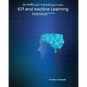 Artificial Intelligence, IOT and machine Learning: AI programs using Python A Beginners book