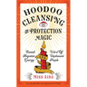 Hoodoo Cleansing and Protection Magic: Banish Negative Energy and Ward Off Unpleasant People
