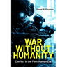 War Without Humanity: Conflict in the Post-Human Era