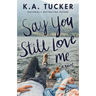 Say You Still Love Me