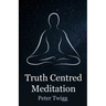 Truth Centred Meditation
