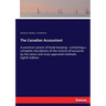 The Canadian Accountant: A practical system of book-keeping - containing a complete elucidation of the science of accounts by the latest and most appr