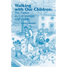 Walking with Our Children: The Parent as Companion and Guide