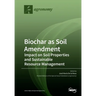 Biochar as Soil Amendment: Impact on Soil Properties and Sustainable Resource Management
