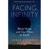 Facing Infinity: Black Holes and Our Place on Earth