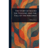 The Story of Sigurd the Volsung and the Fall of the Niblungs