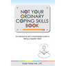 Not Your Ordinary Coping Skills Book: An Interactive and Customizable Guide to Being a Happier Adult