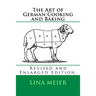 The Art of German Cooking and Baking: Revised and Enlarged Edition.