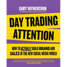 Day Trading Attention: How to Actually Build Brand and Sales in the New Social Media World